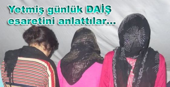 Yetmiş günlük DAİŞ esaretini anlattılar...