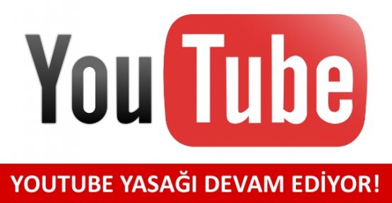  YouTube yasağı devam ediyor!