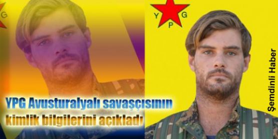YPG Avusturalyalı savaşçısının kimlik bilgilerini açıkladı