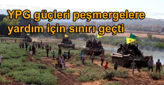 YPG güçleri peşmergelere yardım için sınırı geçti