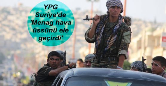 YPG Suriye'de 'Menag hava üssünü ele geçirdi'