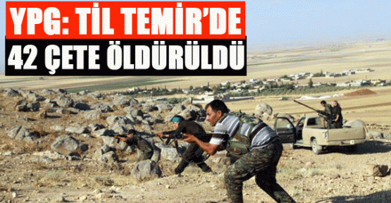 YPG: Til Temir’de 42 çete öldürüldü