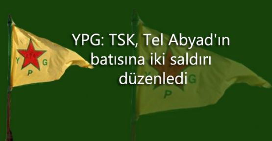 YPG: TSK, Tel Abyad'ın batısına iki saldırı düzenledi