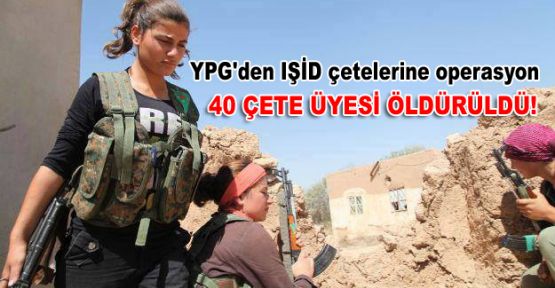 YPG'den IŞİD çetelerine operasyon