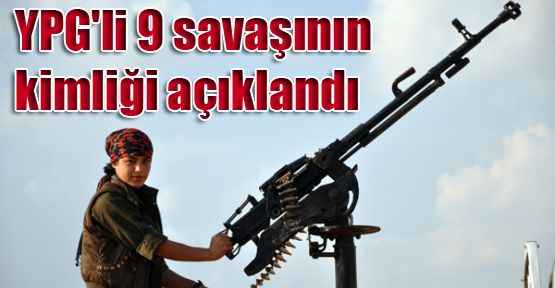 YPG'li 9 savaşının kimliği açıklandı