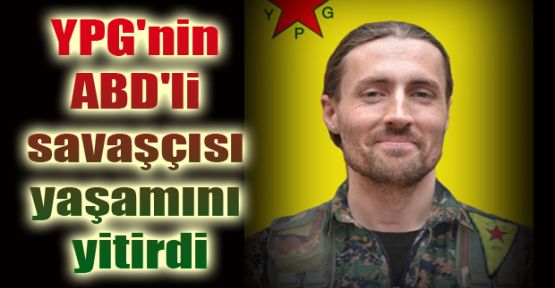 YPG'nin ABD'li savaşçısı yaşamını yitirdi