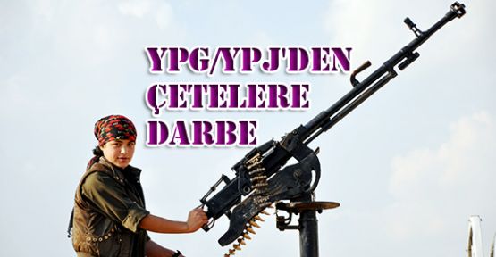 YPG/YPJ'den çetelere darbe