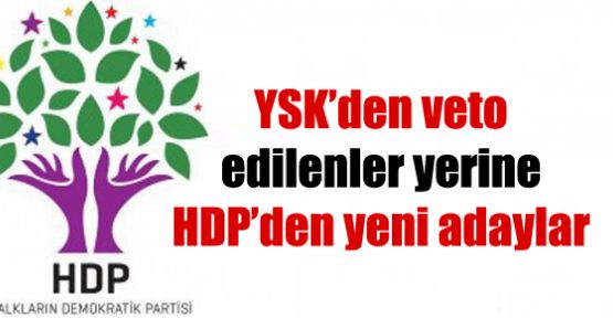 YSK’den veto edilenler yerine HDP’den yeni adaylar