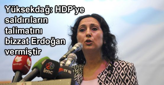 Yüksekdağ: HDP'ye saldırıların talimatını bizzat Erdoğan vermiştir