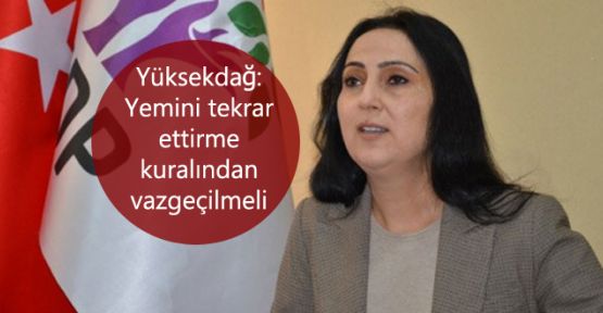 Yüksekdağ: Yemini tekrar ettirme kuralından vazgeçilmeli