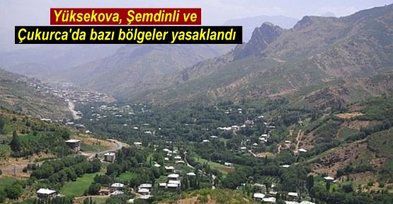 Yüksekova, Şemdinli ve Çukurca'da bazı bölgeler yasaklandı