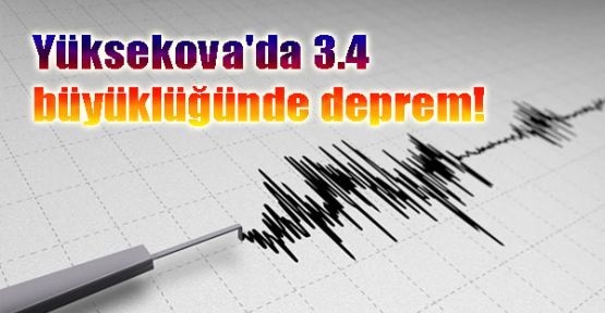 Yüksekova'da 3.4 büyüklüğünde deprem!