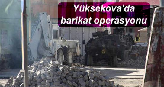 Yüksekova'da barikat operasyonu