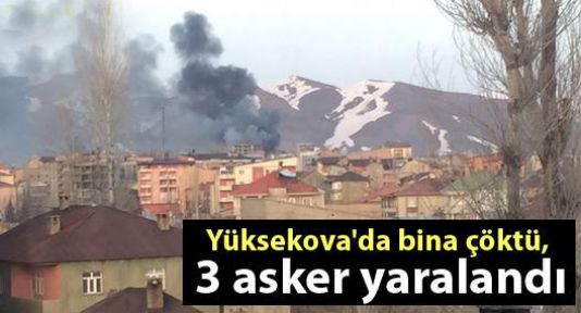 Yüksekova’'da bina çöktü, 3 asker yaralandı