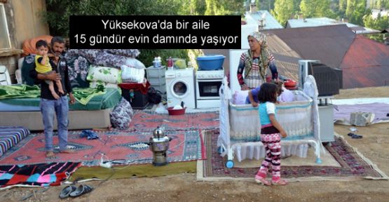 Yüksekova'da bir aile 15 gündür evin damında yaşıyor