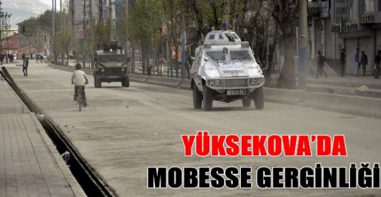 Yüksekova'da Mobesse Gerginliği