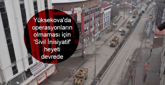 Yüksekova'da operasyonların olmaması için 'Sivil İnisiyatif' heyeti devrede