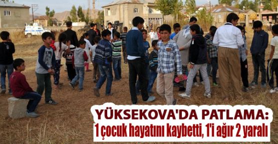 Yüksekova'da patlama: 1 çocuk hayatını kaybetti, 1'i ağır 2 yaralı