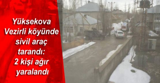 Yüksekova'da sivil araç tarandı: 2 kişi ağır yaralandı