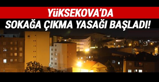 Yüksekova'da sokağa çıkma yasağı başladı