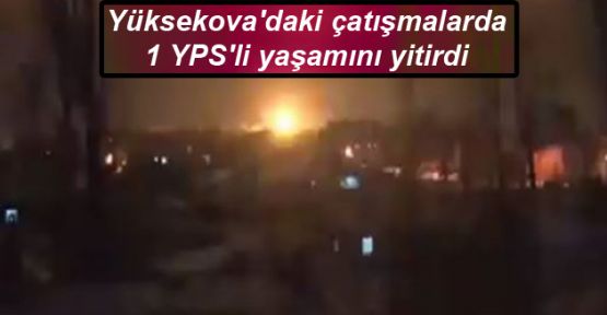 Yüksekova'daki çatışmalarda 1 YPS'li yaşamını yitirdi