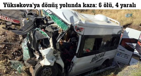 Yüksekova'ya dönüş yolunda kaza: 6 ölü, 4 yaralı