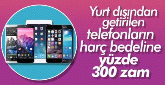 Yurt Dışından Getirilen Telefonların Harcı 500 TL Oldu