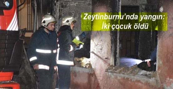 Zeytinburnu'nda yangın: İki çocuk öldü