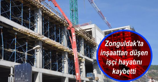 Zonguldak'ta inşaattan düşen işçi hayatını kaybetti