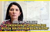 'Yüksekova ve Şemdinli'de büyük bir deprem bekleniyor'