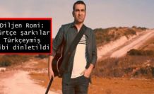 Diljen Roni: Kürtçe şarkılar Türkçeymiş gibi dinletildi