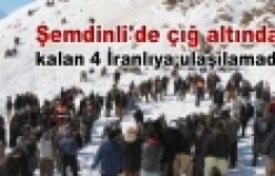 Şemdinli'de çığ altında kalan 4 İranlıya ulaşılamadı!