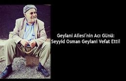 Geylani Ailesi'nin Acı Günü: Seyyid Osman...