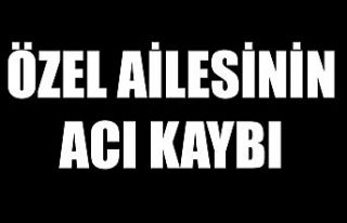 Özel Ailesinin Acı Kaybı