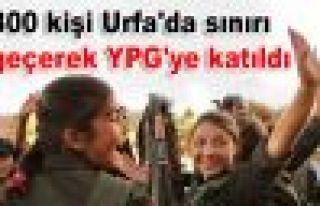 300 kişi Urfa'da sınırı geçerek YPG'ye katıldı