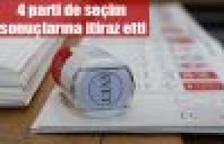 4 parti de seçim sonuçlarına itiraz etti