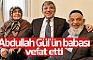 Abdullah Gül'ün babası yaşımını yitirdi