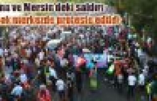 Adana ve Mersin'deki saldırı birçok merkezde protesto...