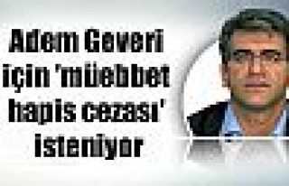 Adem Geveri için 'müebbet hapis cezası' isteniyor