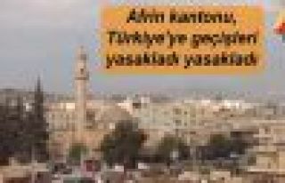 Afrin kantonu, Türkiye'ye geçişleri yasakladı
