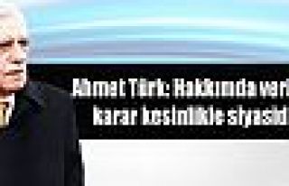 Ahmet Türk: Hakkımda verilen karar kesinlikle siyasidir