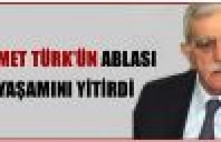 Ahmet Türk'ün ablası yaşamını yitirdi