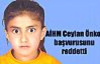 AİHM Ceylan Önkol başvurusunu reddetti 