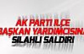 AKP'li ilçe başkan yardımcısına silahlı saldırı