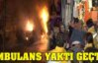Ambulans bir anda alev topuna döndü