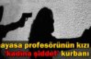 Anayasa profesörünün kızı da kadına şiddet...