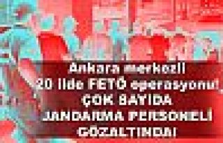 Ankara merkezli 20 ilde FETÖ operasyonu!..
