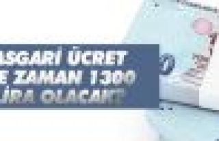 Asgari ücret Ne zaman 1300 TL olacak?