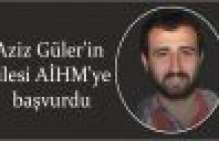 Aziz Güler'in ailesi AİHM'ye başvurdu 