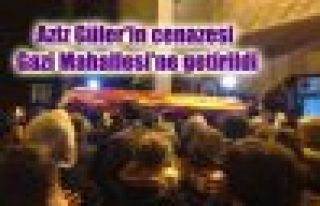 Aziz Güler'in cenazesi Gazi Mahallesi'ne getirildi